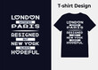 T-shirt design, London is satisfied, Paris is resigned, but New York is always hopeful, typography, print, vector illustration design