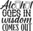 Alcohol Goes In Wisdom Comes Out - Funny Shot Glass Illustration