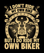 I don't ride my own bike but i do ride my own biker t-shirt design. USA Biker t-shirt design.