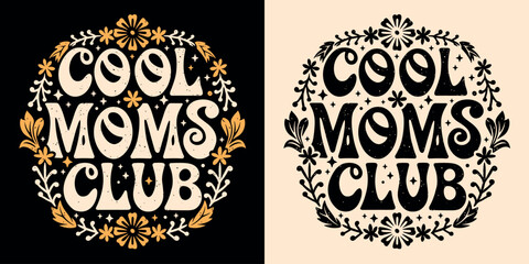 Wall Mural - Cool moms club lettering. Self love quotes for mothers day gifts apparel. Boho retro groovy celestial floral aesthetic badge. Cute text vector for women t-shirt design, sticker and printable products.