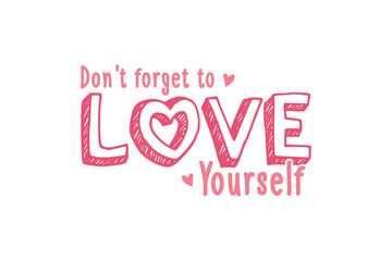 Don't forget to love yourself Valentine's Day Self Love Typography T shirt design