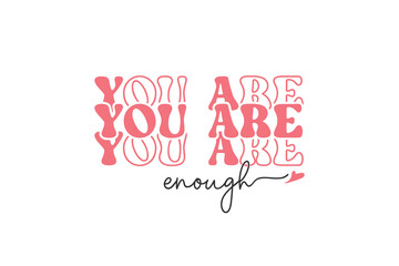 Wall Mural - You are  enough Valentine's Day Self Love Typography T shirt design