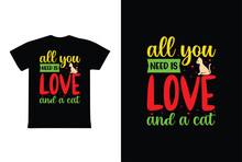 All You Need Is Love And A Cat. Valentine Day T-Shirt Design Template.