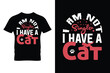 I am not single i have a cat. Cat funny quotes t-shirt vector.