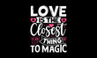 © RajoniArt - Love Is The Closest Thing To Magic - Valentines Day T-Shirt Design, Hand Drawn Lettering And Calligraphy, Used For Prints On Bags, Poster, Banner, Flyer And Mug, Pillows.