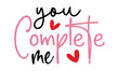you complete me, awesome valentine t-shirt design vector file