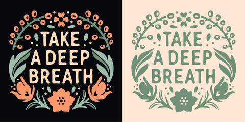 Wall Mural - Take a deep breath lettering yoga. Self love quotes flowers drawing. Boho retro floral girl cottagecore aesthetic. Breathing practice mental health text vector for women t-shirt design and printable.
