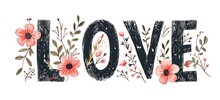 Floral Embellished Love Typography For Valentine's Day Greeting. Romance And Celebration.