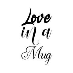 Wall Mural - love in a mug black letters quote