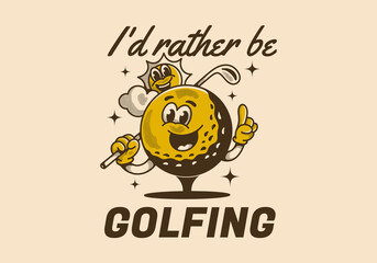 Wall Mural - I'd rather be golfing. Vintage character illustration of a golf ball holding a golf stick