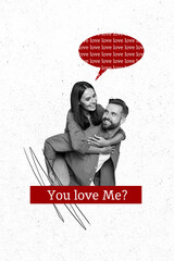 Poster - Vertical collage of handsome boyfriend holding in hands lady riding piggyback and asking if she loves him isolated on white background