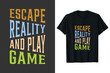 © Raju - Escape reality and play game Typography t-shirt design.