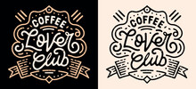 Coffee Lover Club Lettering Badge Apparel Logo. Victorian Era Vintage Retro Dark Academia Aesthetic Drawing Illustration For Barista And Coffee Shops. Mug Print Poster Sign Label Packaging Vector.