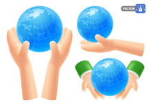 Set Of Cute Cartoon 3d Realistic Hands Holding Globe Or Planet Earth. Concept Of Ecology, Environment, Green Energy, World Environment Day, 22 April, Save The Planet. Vector Illustration