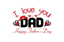 I Love You Dad Typography Text. Happy Father's Day Lettering Quotes  For Card, Banner, Poster, Background And T-shirt Design.