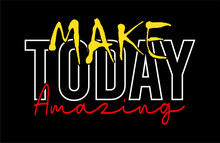 Make Today Typography Vector For Print T Shirt