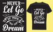 Never Let Go Of Your Dreams typography t-shirt design. modern typography vector file,motivational t-shirt design Quote.
