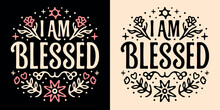 I Am Blessed Lettering. Manifest Affirmations Quotes Grateful Christian Girls. Floral Pink Retro Aesthetic Religious Badge. Boho Celestial Groovy Text For Women T-shirt Design Print Vector Sticker.