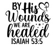 by his wounds weare healed isaiah 53:5 Svg,Christian,Love Like Jesus, XOXO, True Story,Religious Easter,Mirrored,Faith Svg,God, Blessed 
