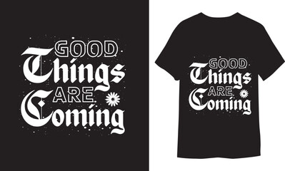 Wall Mural - Good things are coming. Hand drawn lettering quote in modern calligraphy style Unique T-shirt Design,
