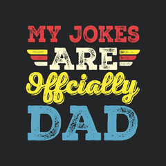 Wall Mural - My Jokes Are Officially Dad. Father's Day Quotes T-shirt Design Vector graphics, typographic posters, banners, and Illustrations Vector.