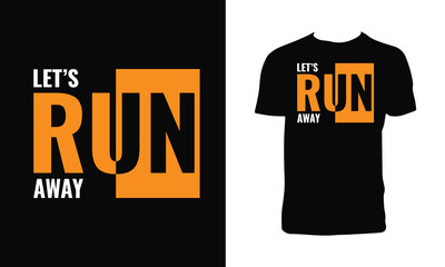 Let's Run Away Typography  T Shirt Design

