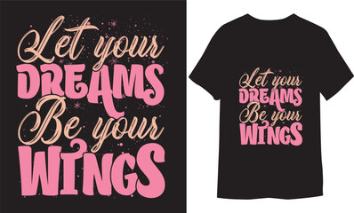 Wall Mural - Let your dreams be your wings. Vector Illustration, inspirational quotes, lettering design, For fashion T shirts, Inspirational Quotes For Prints and Posters.
