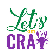 Wall Mural - Lets get cray. Funny Mardi Gras quote typography poster. Traditional carnival in New Orleans. Vector template for banner, flyer, postcard, t-shirt, etc.