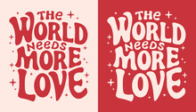 The World Needs More Love Lettering Card. Valentine's Day Pink And Red Quotes Kindness Art. Groovy Retro Vintage Hippie Spiritual Girl Aesthetic Message. Cute Love Text Shirt Design And Print Vector.
