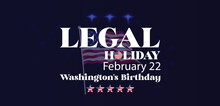 Legal Holiday February 22 Washington's Birthday Text Design