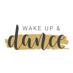 Wall Mural - Vector Stock Illustration. Handwritten Lettering of Wake Up and Dance. Template for Banner, Card, Label, Postcard, Poster, Sticker, Print or Web Product. Objects Isolated on White Background.