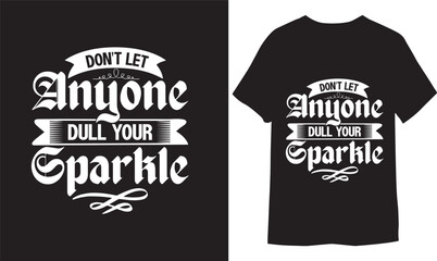 Wall Mural - Don't Let Anyone Dull Your Sparkle. Inspirational vector Hand-drawn typography T shirt Design.
