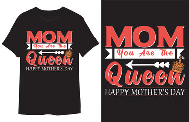 Mom you are the queen happy mother's day.. Mother's day t-shirt design.