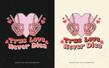 True Love Never Die Lettering, Love Fashion Street Wear Typography T Shirt Design