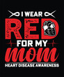 © barai - I WEAR RED FOR MY MOM HEART DISEASE AWARENESS TSHIRT DESIGN