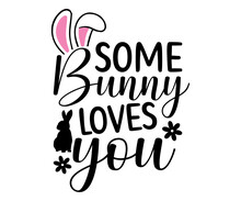 Some Bunny Loves You Svg, Easter Day,Cottontail Farms,Hoppy Easter, Easter Bunny,Spring,Nurse, Bunny,Hunting,Family Easter Bunny
