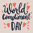 World Compliment day holiday inscription. Handwriting lettering text banner World Compliment Day square composition. Hand drawn vector art
