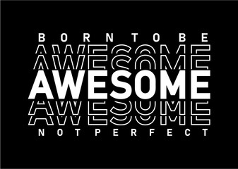 Born To Be Awesome Not Perfect, slogan quote t shirt design graphic vector, Inspirational and Motivational Quotes