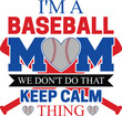 © Creation Shazzad - I'M A baseball mom we don't do that keep calm thing T-shirt, Baseball Shirt, Baseball Mom, Softball Shirt, Game Day, Baseball Quote, Cut File For Cricut And Silhouette