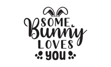 Some Bunny Loves You Svg,easter Svg,bunny Svg,happy Easter Day Svg T Shirt Design Bundle,Retro Easter Svg,funny Easter Svg,Printable Vector Illustration,Holiday,Cut Files Cricut,Silhouette,png