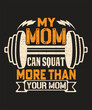 My mom can squat more than your mom typography gym design with grunge effect