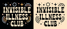 Invisible Illness Club Lettering. Cute Groovy Retro Vintage Badge Logo. Mental Health Support Team Squad Crew Chronic Illnesses Illustration. Disability Advocate Quotes For Shirt Design Print Vector.