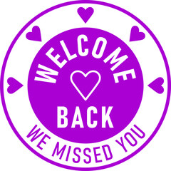 Wall Mural - Welcome Back We Missed You Round Circle Badge or Sticker Icon with Heart Shape. Vector Image.