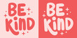 Be kind lettering badge prints. Girly pink and red groovy retro vintage aesthetic typographic illustration. Nice positive quotes. Choose kindness cute women mental health vector printable short text.