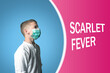 Little boy in a medical mask on a bright background with inscription SCARLET FEVER.
