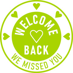 Wall Mural - Welcome Back We Missed You Green Round Circle Badge or Sticker Icon with Heart Shape. Vector Image.