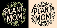 Plant Mom Lettering Round Badge Logo. Cute Hand Drawn Plants Leaves Quote Art Illustration. Boho Retro Vintage Vector Text For Gardener Plant Lover Mother Gifts Shirt Design Printable Button Stickers.