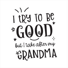 Wall Mural - i try to be good but i take after my grandma background inspirational positive quotes, motivational, typography, lettering design