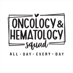 Wall Mural - oncology and hematology squad all day every day background inspirational positive quotes, motivational, typography, lettering design