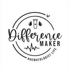 Wall Mural - difference maker hematologist life backgorund inspirational positive quotes, motivational, typography, lettering design